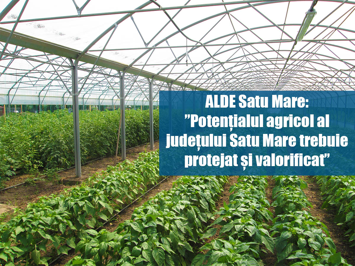 ALDE Satu Mare: ”Potențialul agricol al județului Satu Mare trebuie protejat și valorificat”