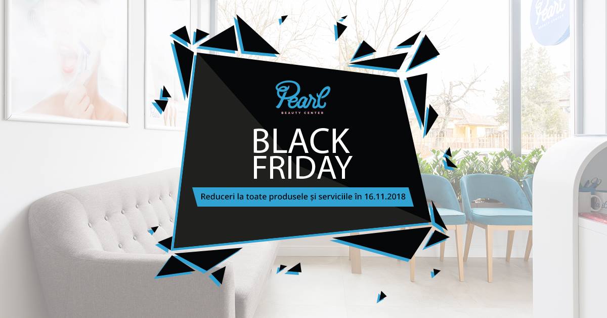 Super prețuri de Black Friday la Pearl Beauty Center Satu Mare