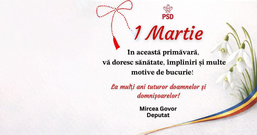 Mesajul deputatului PSD Mircea Govor cu ocazia zilei de 1 Martie: ”Sănătate, împliniri și multe motive de bucurie!”